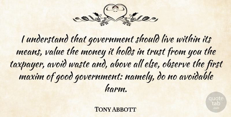 Tony Abbott Quote About Mean, Government, Waste: I Understand That Government Should...