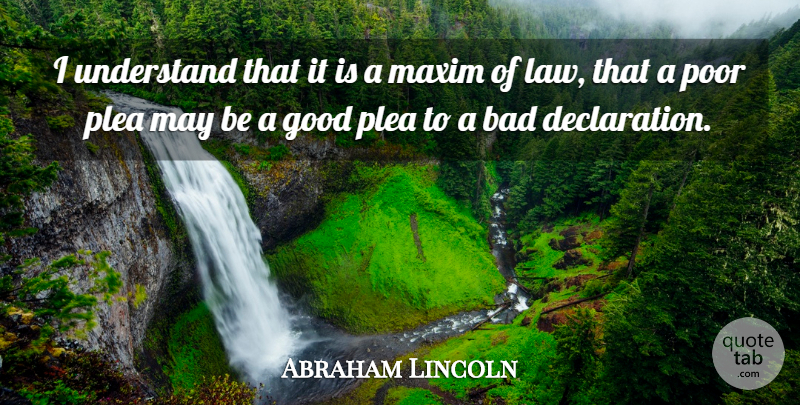 Abraham Lincoln Quote About Law, May, Poor: I Understand That It Is...