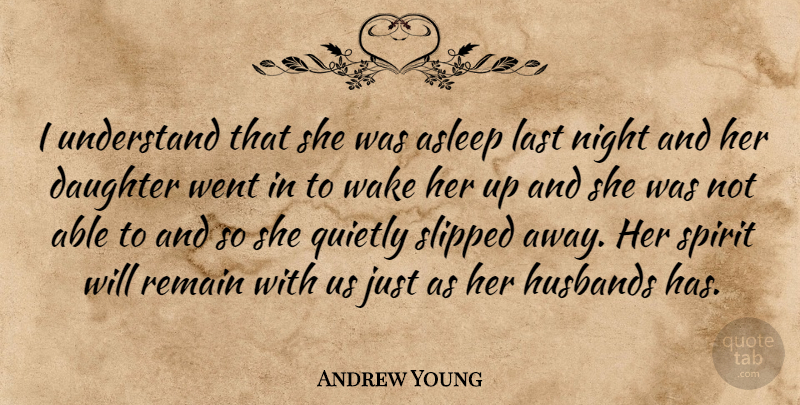 Andrew Young Quote About Asleep, Daughter, Husbands, Last, Night: I Understand That She Was...