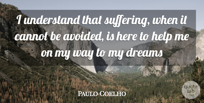 Paulo Coelho Quote About Dream, Suffering, Way: I Understand That Suffering When...
