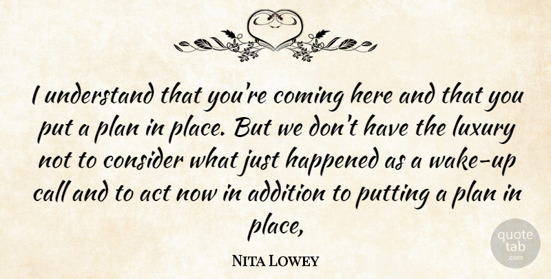 Nita Lowey Quote About Act, Addition, Call, Coming, Consider: I Understand That Youre Coming...