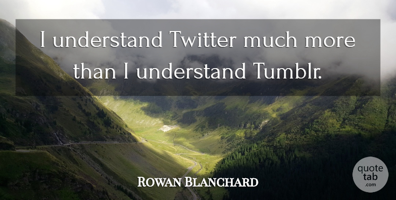 Rowan Blanchard Quote About undefined: I Understand Twitter Much More...