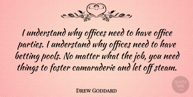 Drew Goddard Quote About Betting, Foster, Offices: I Understand Why Offices Need...