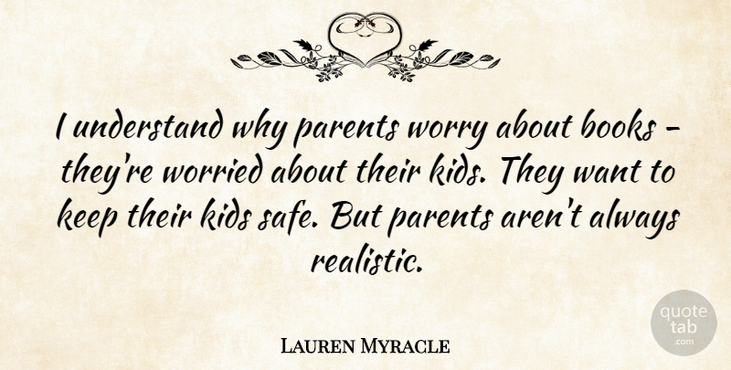Lauren Myracle Quote About Books, Kids, Worried: I Understand Why Parents Worry...