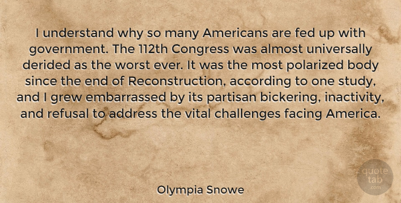 Olympia Snowe Quote About Government, America, Challenges: I Understand Why So Many...