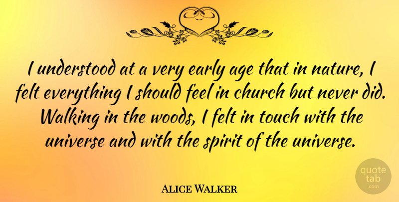 Alice Walker Quote About Age, Church, Early, Felt, Nature: I Understood At A Very...
