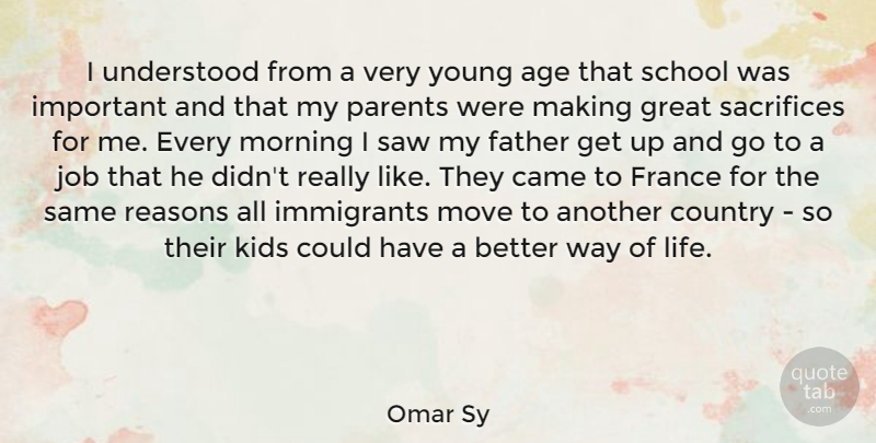 Omar Sy Quote About Age, Came, Country, Father, France: I Understood From A Very...