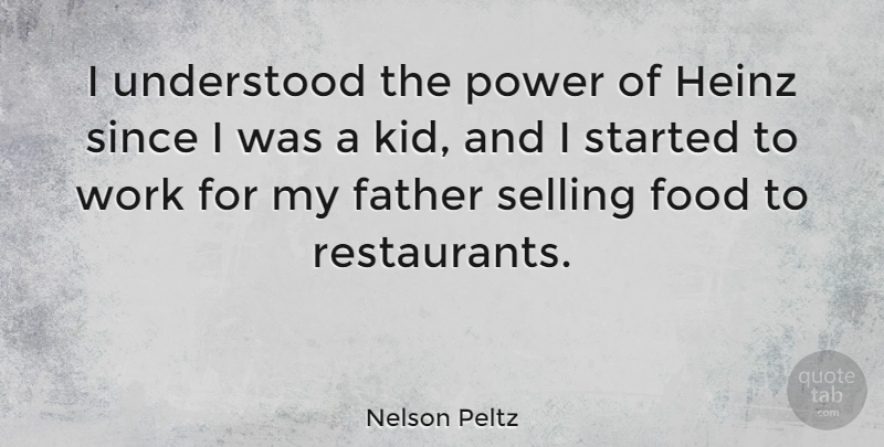 Nelson Peltz Quote About Father, Food, Power, Selling, Since: I Understood The Power Of...
