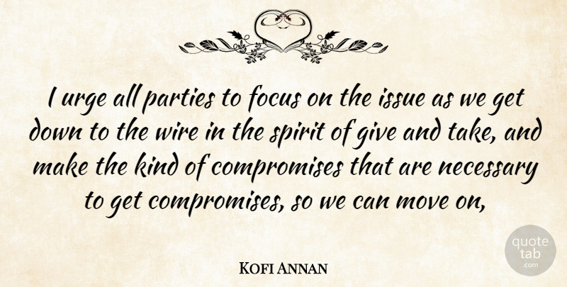 Kofi Annan Quote About Focus, Issue, Move, Necessary, Parties: I Urge All Parties To...