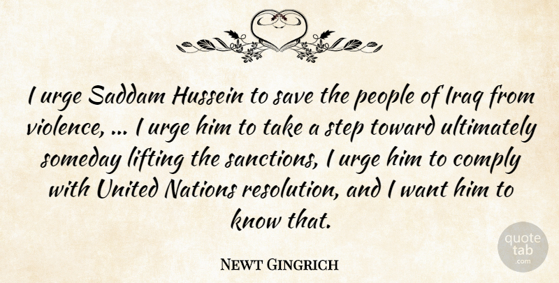 Newt Gingrich Quote About Comply, Hussein, Iraq, Lifting, Nations: I Urge Saddam Hussein To...
