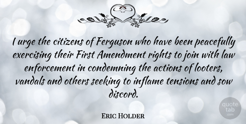 Eric Holder Quote About Amendment, Citizens, Condemning, Exercising, Ferguson: I Urge The Citizens Of...