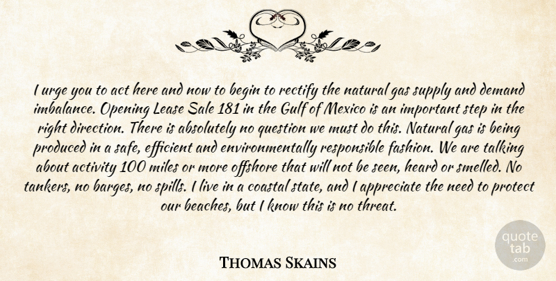 Thomas Skains Quote About Absolutely, Act, Activity, Appreciate, Begin: I Urge You To Act...
