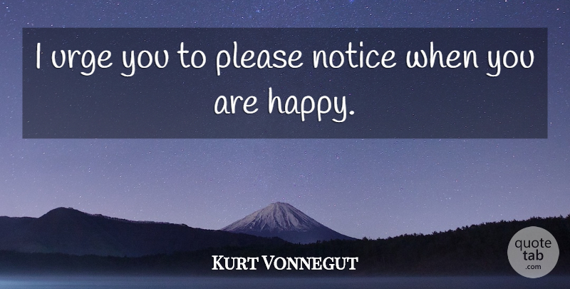 Kurt Vonnegut Quote About Crowning Glory, Please, Optimistic Life: I Urge You To Please...