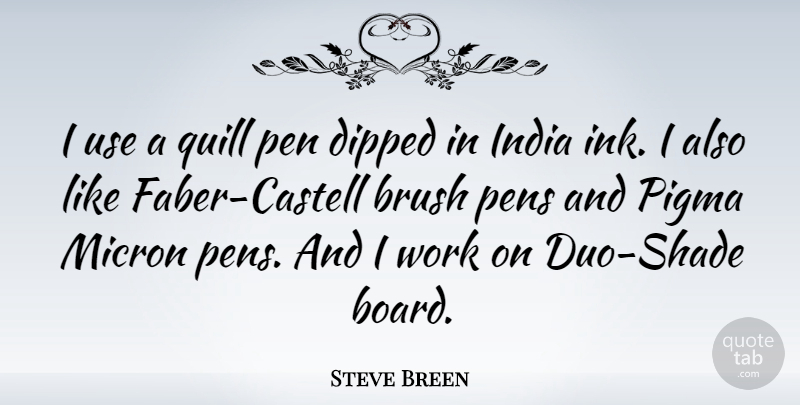 Steve Breen Quote About Brush, Pens, Quill, Work: I Use A Quill Pen...