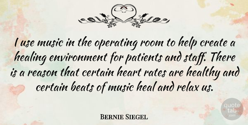 Bernie Siegel Quote About Beats, Certain, Create, Environment, Healthy: I Use Music In The...