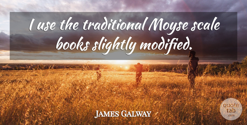 James Galway Quote About Book, Use, Scales: I Use The Traditional Moyse...