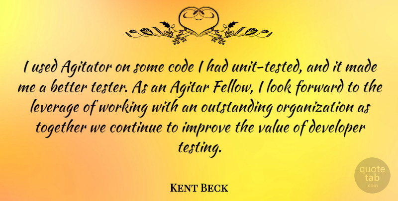 Kent Beck Quote About Code, Continue, Developer, Improve, Leverage: I Used Agitator On Some...