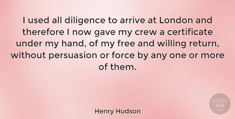 Henry Hudson Quote About Hands, London, Return: I Used All Diligence To...