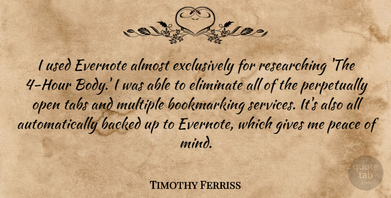 Timothy Ferriss Quote About Almost, Backed, Eliminate, Gives, Multiple: I Used Evernote Almost Exclusively...