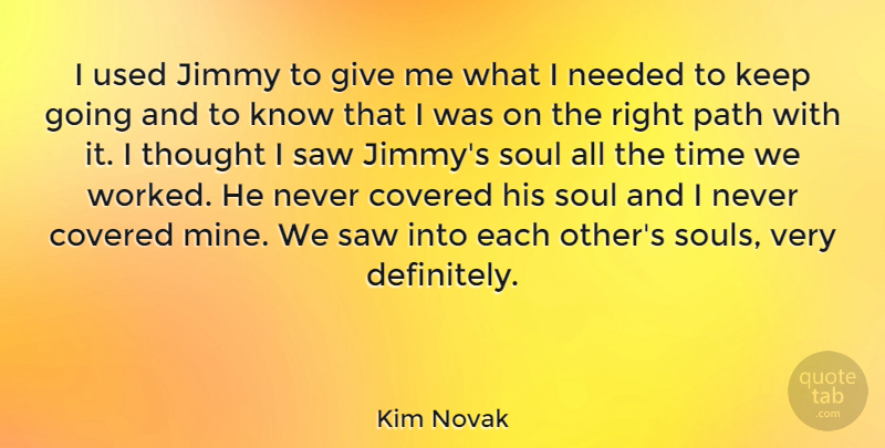 Kim Novak Quote About Giving, Soul, Path: I Used Jimmy To Give...