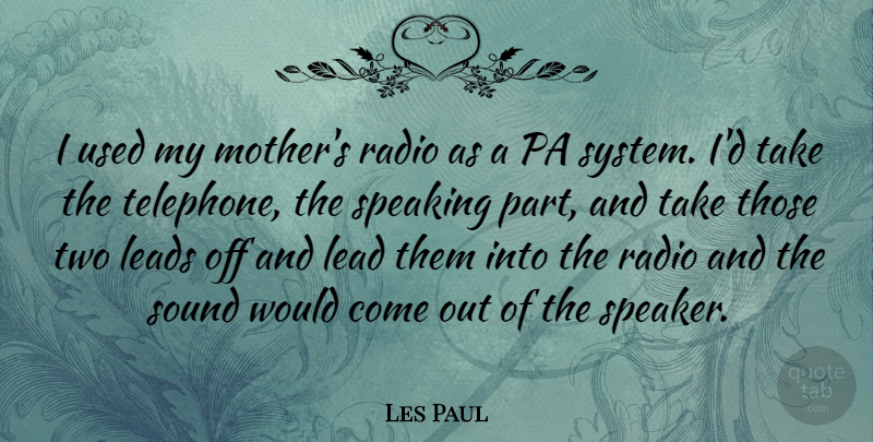 Les Paul Quote About Mother, Two, Radio: I Used My Mothers Radio...