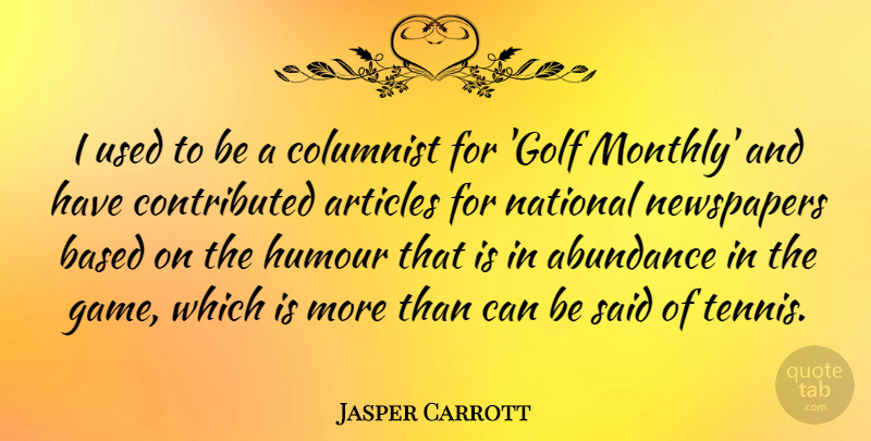 Jasper Carrott Quote About Abundance, Articles, Based, Columnist, Humour: I Used To Be A...