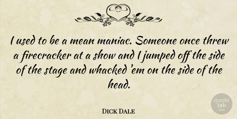 Dick Dale Quote About Mean, Ems, Sides: I Used To Be A...