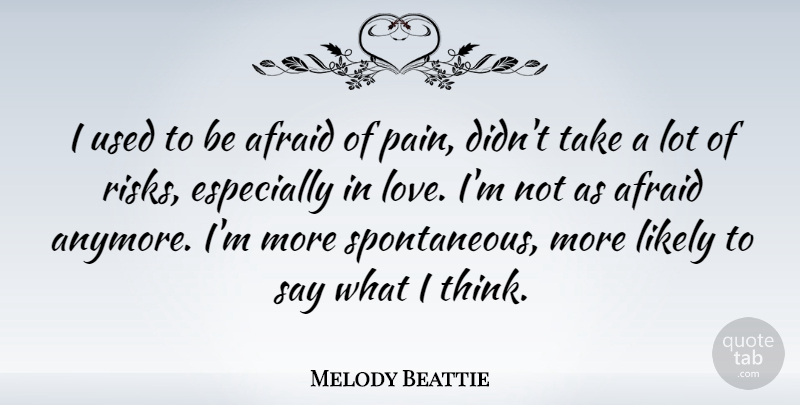 Melody Beattie Quote About Likely, Love: I Used To Be Afraid...