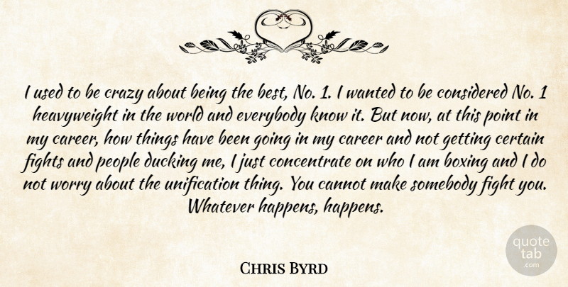 Chris Byrd Quote About Boxing, Cannot, Career, Certain, Considered: I Used To Be Crazy...