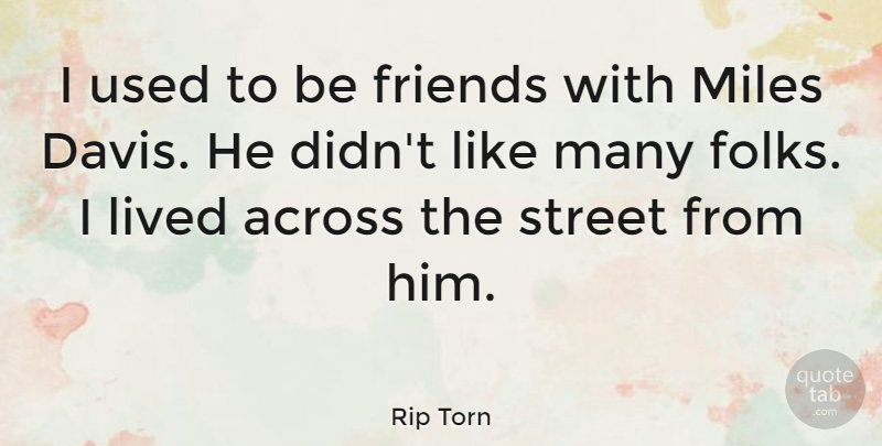 Rip Torn Quote About Friends, Used, Miles: I Used To Be Friends...