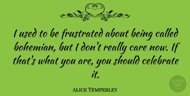Alice Temperley Quote About undefined: I Used To Be Frustrated...