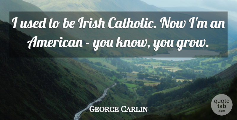 George Carlin Quote About Stupid, People, Catholic: I Used To Be Irish...