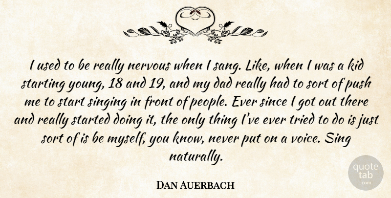 Dan Auerbach Quote About Dad, Kids, Voice: I Used To Be Really...