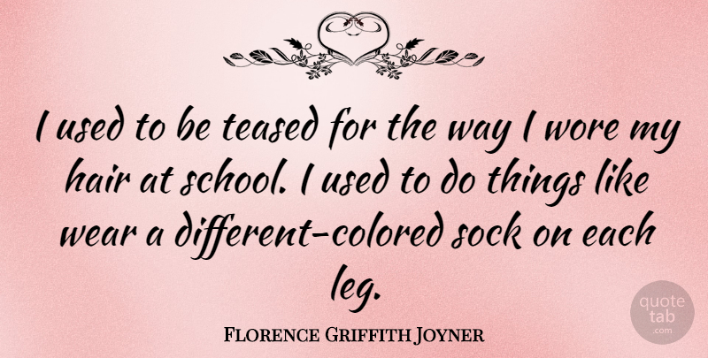 Florence Griffith Joyner Quote About School, Hair, Legs: I Used To Be Teased...