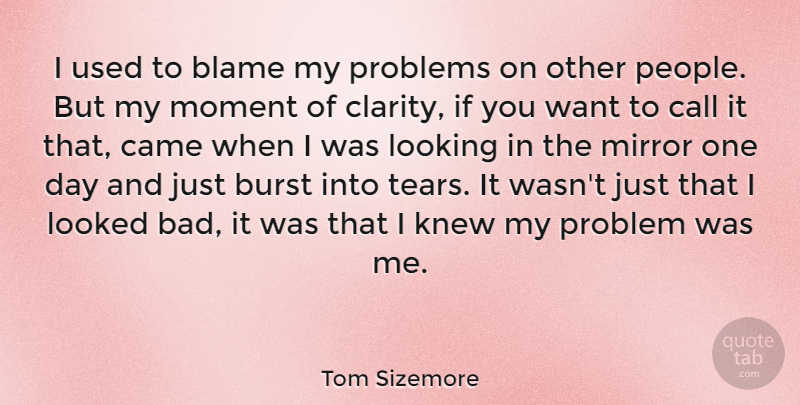 Tom Sizemore Quote About Mirrors, People, Tears: I Used To Blame My...