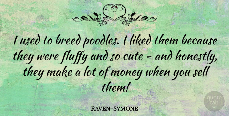 Raven-Symone Quote About Cute, Poodles, Fluffy: I Used To Breed Poodles...