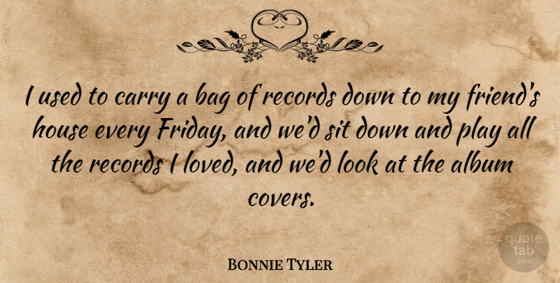 Bonnie Tyler Quote About Album, Bag, Carry, House, Records: I Used To Carry A...