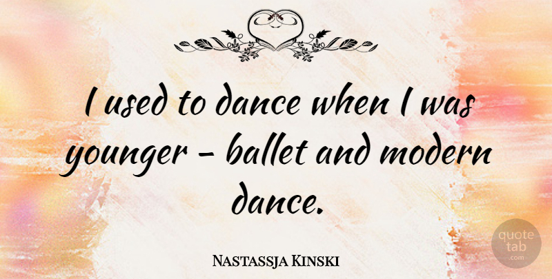 Nastassja Kinski Quote About Ballet, Modern, Used: I Used To Dance When...