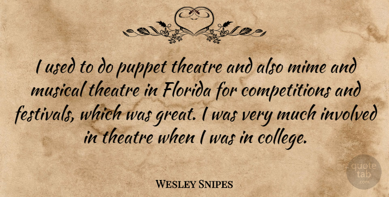 Wesley Snipes Quote About College, Florida, Competition: I Used To Do Puppet...