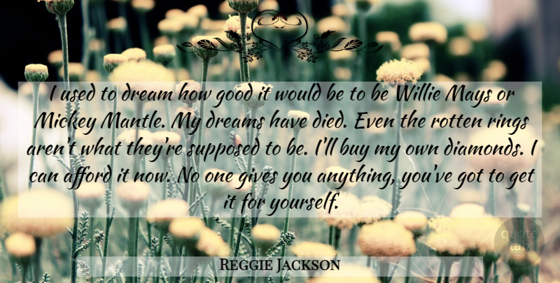Reggie Jackson Quote About Afford, Buy, Dream, Dreams, Gives: I Used To Dream How...