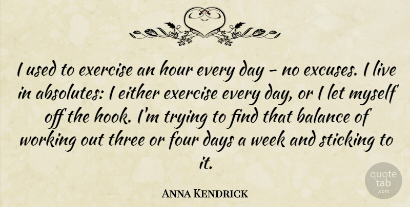 Anna Kendrick Quote About Days, Either, Exercise, Four, Hour: I Used To Exercise An...