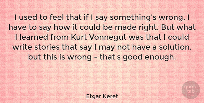 Etgar Keret Quote About Writing, Stories, May: I Used To Feel That...