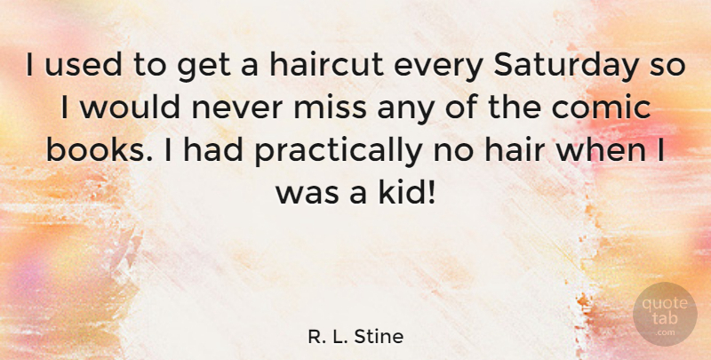 R. L. Stine Quote About Book, Kids, Hair: I Used To Get A...