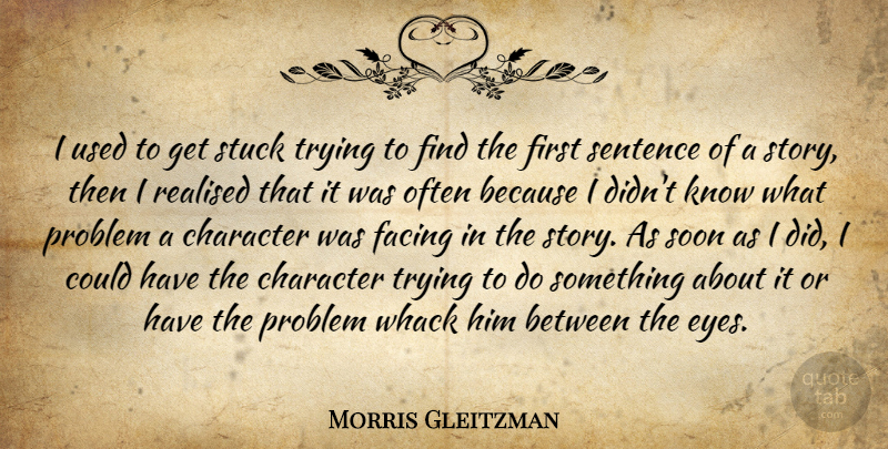 Morris Gleitzman Quote About Facing, Realised, Sentence, Soon, Stuck: I Used To Get Stuck...