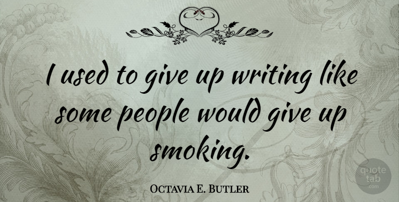 Octavia E. Butler Quote About People: I Used To Give Up...