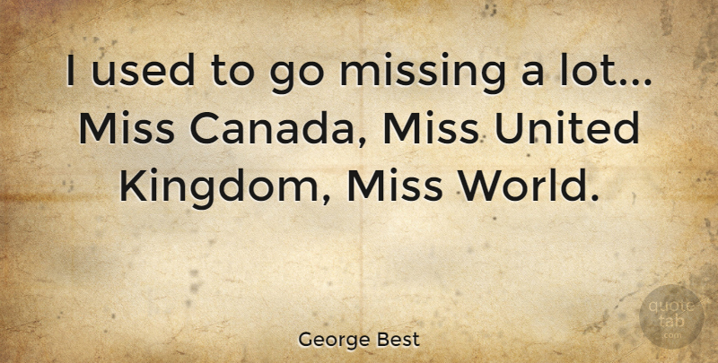 George Best Quote About Soccer, Missing, Ireland And The Irish: I Used To Go Missing...
