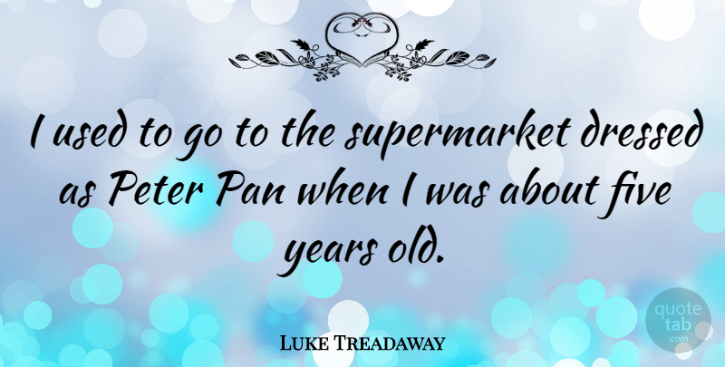 Luke Treadaway Quote About Years, Peter, Used: I Used To Go To...