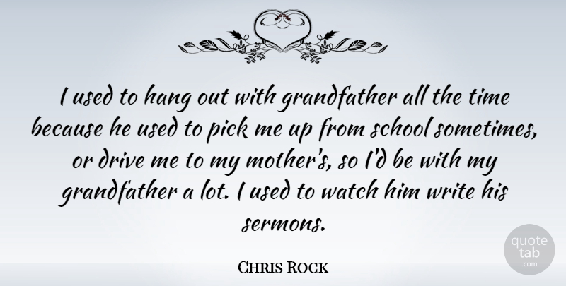 Chris Rock Quote About Hang, Pick, School, Time, Watch: I Used To Hang Out...