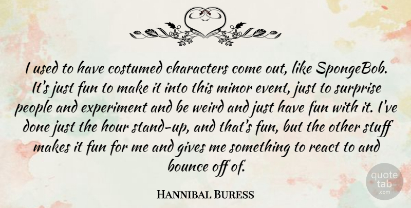 Hannibal Buress Quote About Bounce, Characters, Experiment, Gives, Hour: I Used To Have Costumed...