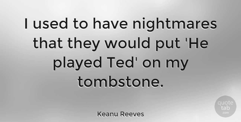 Keanu Reeves Quote About Tombstone, Nightmare, Used: I Used To Have Nightmares...